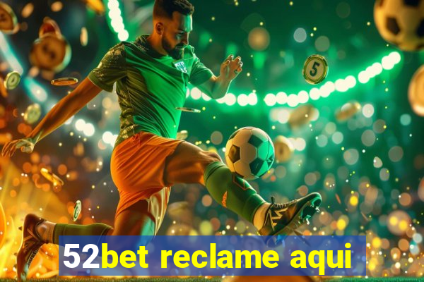 52bet reclame aqui